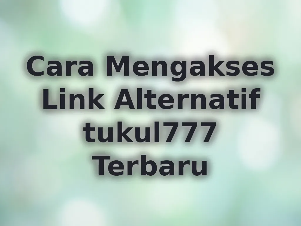 Cara Mengakses Link Alternatif tukul777 Terbaru