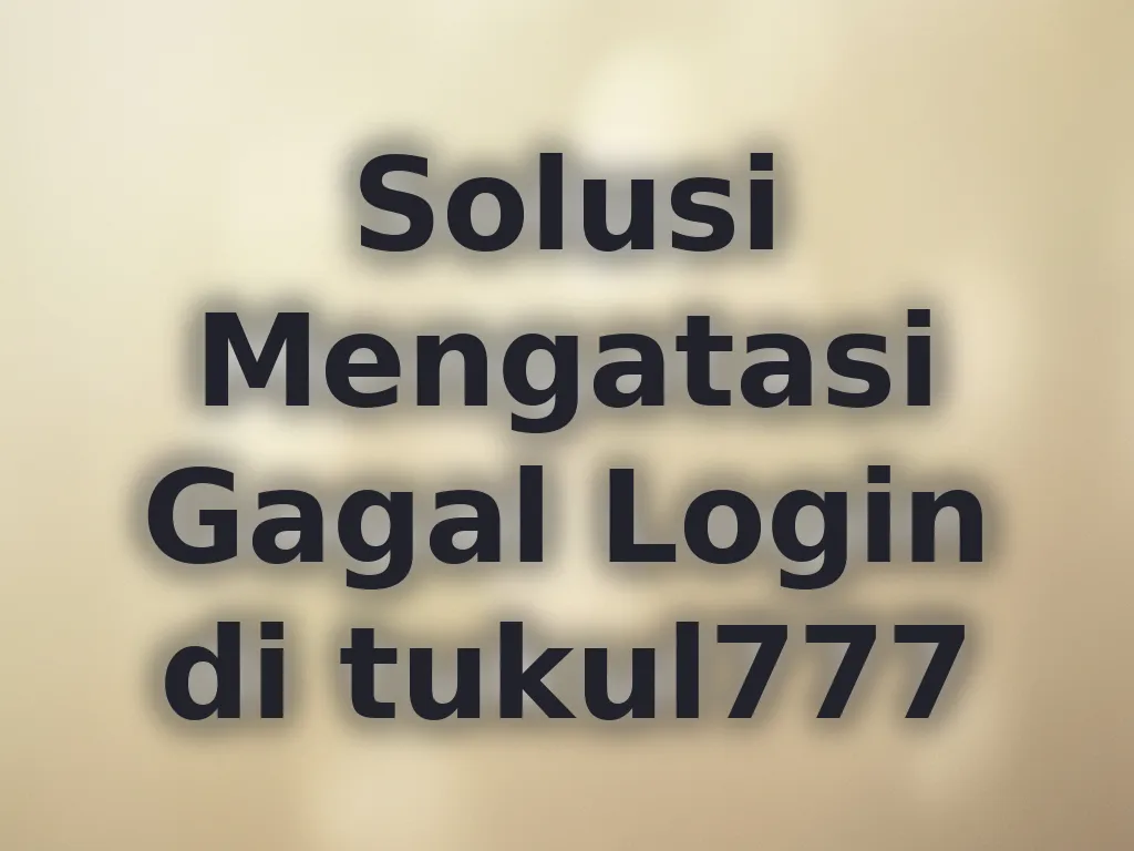Solusi Mengatasi Gagal Login di tukul777