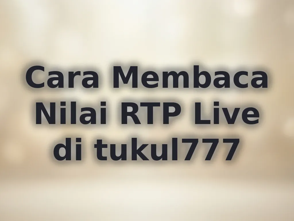 Cara Membaca Nilai RTP Live di tukul777